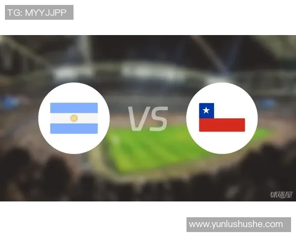 智利与阿根廷足球对决精彩回顾及未来展望分析